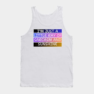 I'M JUST A LITTLE RAY OF SARCASM AND SUNSHINE Tank Top